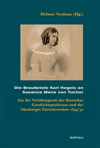 Die Brautbriefe Karl Hegels an Susanna Maria von Tucher: Aus der Verlobungszeit des Rostocker Geschichtsprofessors und der Nurnberger Patriziertochter 1849/50 (Hardback)