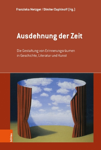 Ausdehnung der Zeit: Die Gestaltung von Erinnerungsraumen in Geschichte, Literatur und Kunst (Hardback)