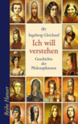 Ich Will Verstehen - Geschichte Der Philosophinnen (Paperback)