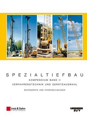 Spezialtiefbau: Kompendium Verfahrenstechnik und Gerateauswahl. Band II: Bohrgerate und Hydroseilbagger (LB und HS) (Hardback)