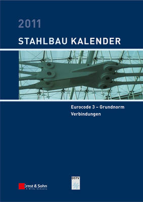 Stahlbau-Kalender 2011: Schwerpunkte: Eurocode 3 - Grundnorm, Verbindungen - Stahlbau-kalender (Hardback)
