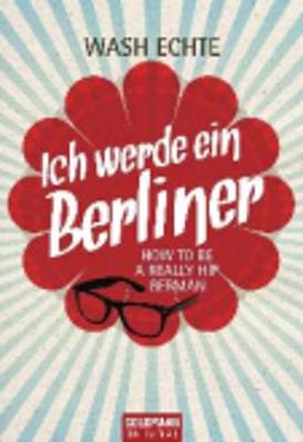 Ich Werde Ein Berliner; How to be a Really Hip German (Paperback)