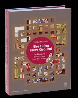 Breaking New Ground: The History of Basf in China from 1885 to Today (Hardback)
