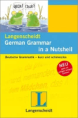 Langenscheidt Grammars and Study-AIDS: German Grammar in a Nutshell - Deutsche Grammatik - Kurz Und Schmerzlos (Paperback)
