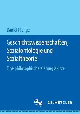 Geschichtswissenschaften, Sozialontologie Und Sozialtheorie: Eine Philosophische Klarungsskizze (Paperback)