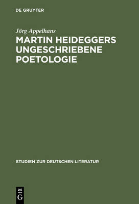 Martin Heidegger's Unwritten Theory of Literature. - Studien Zur Deutschen Literatur 163 (Hardback)