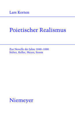 Poietischer Realismus: Zur Novelle Der Jahre 1848-1888. Stifter, Keller, Meyer, Storm - Studien Zur Deutschen Literatur 187 (Hardback)