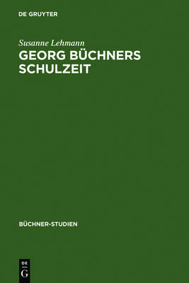 Georg Buchner's Schooldays: v. 10: Selected School Writings and Their Sources (Hardback)