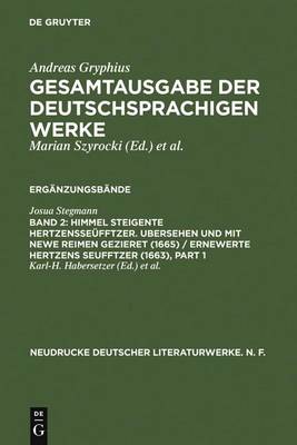 Himmel Steigente Hertzensseufftzer. Ubersehen Und Mit Newe Reimen Gezieret (1665) / Ernewerte Hertzens Seufftzer (1663): Kritische Ausgabe Der Vorlage Fur Andreas Gryphius' Bearbeitung - Neudrucke Deutscher Literaturwerke. N. F. 33/34 (Hardback)