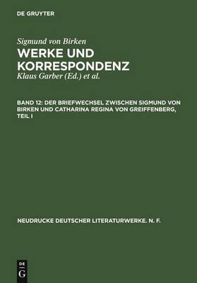 Der Briefwechsel Zwischen Sigmund Von Birken Und Catharina Regina Von Greiffenberg - Neudrucke Deutscher Literaturwerke. N. F. 49/50 (Hardback)