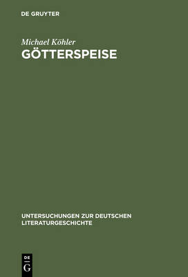 G tterspeise: Mahlzeitenmotivik in Der Prosa Thomas Manns Und Genealogie Des Aliment ren Opfers - Untersuchungen Zur Deutschen Literaturgeschichte 84 (Hardback)