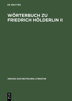 W rterbuch Zu Friedrich H lderlin II: Hyperion. Auf Der Textgrundlage Der Gro en Stuttgarter Ausgabe. - Indices Zur Deutschen Literatur 19 (Hardback)