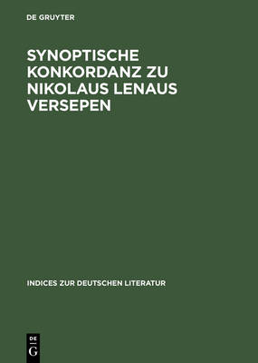Synoptische Konkordanz Zu Nikolaus Lenaus Versepen - Indices Zur Deutschen Literatur 22 (Hardback)