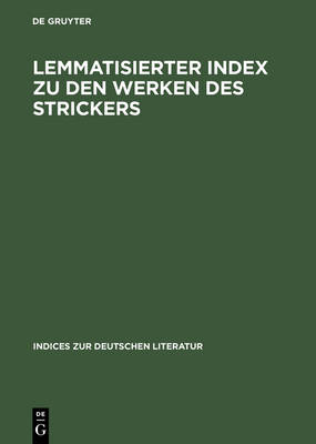 Lemmatized Index to the Works of Der Stricker. (Hardback)
