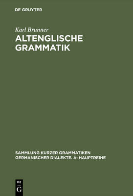 Altenglische Grammatik: Nach Der Angels chsischen Grammatik Von Eduard Sievers - Sammlung Kurzer Grammatiken Germanischer Dialekte 3 (Hardback)