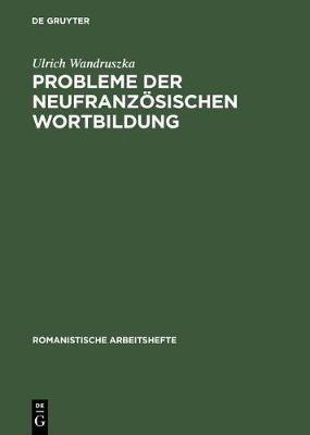 Probleme Der Neufranz sischen Wortbildung - Romanistische Arbeitshefte 16 (Hardback)