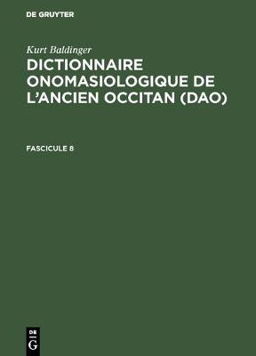 Kurt Baldinger: Dictionnaire Onomasiologique de l'Ancien Occitan (Dao). Fascicule 8 (Hardback)