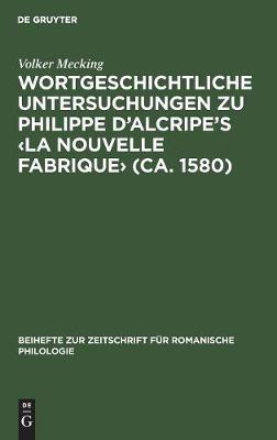 Wortgeschichtliche Untersuchungen Zu Philippe d'Alcripe's (Ca. 1580) (Hardback)