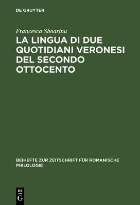 La Lingua Di Due Quotidiani Veronesi del Secondo Ottocento - Beihefte Zur Zeitschrift F r Romanische Philologie 266 (Hardback)