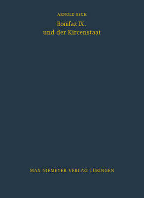 Bonifaz IX. Und Der Kirchenstaat - Bibliothek Des Deutschen Historischen Instituts in ROM 29 (Hardback)