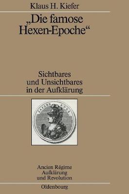 "die Famose Hexen-Epoche": Sichtbares Und Unsichtbares in Der Aufklarung. Kant - Schiller - Goethe - Swedenborg - Mesmer - Cagliostro (Hardback)