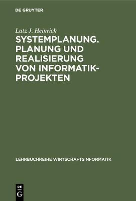 Systemplanung. Planung Und Realisierung Von Informatik-Projekten - Lehrbuchreihe Wirtschaftsinformatik (Hardback)