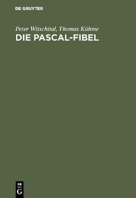 Die Pascal-Fibel: Strukturierte Programmierung Mit Pascal. Lehr- Und Arbeitsbuch F r Anf nger (F r Alle G ngigen Pascal-Systeme) (Hardback)