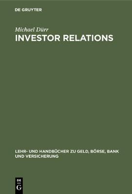 Investor Relations - Lehr- Und Handbucher Zu Geld, Borse, Bank Und Versicherung (Hardback)