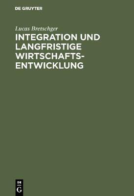 Integration Und Langfristige Wirtschaftsentwicklung (Hardback)