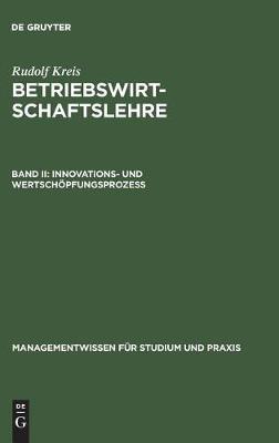 Betriebswirtschaftslehre: Band II: Innovations- Und Wertsch pfungsproze - Managementwissen F r Studium Und Praxis (Hardback)