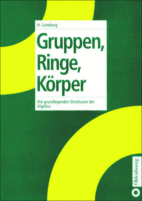 Gruppen, Ringe, Koerper: Die Grundlegenden Strukturen Der Algebra (Paperback)