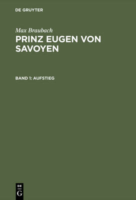 Prinz Eugen Von Savoyen, Band 1, Aufstieg (Hardback)