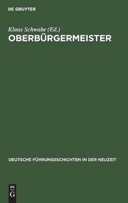 Oberb rgermeister - Deutsche F hrungsschichten in Der Neuzeit 13 (Hardback)