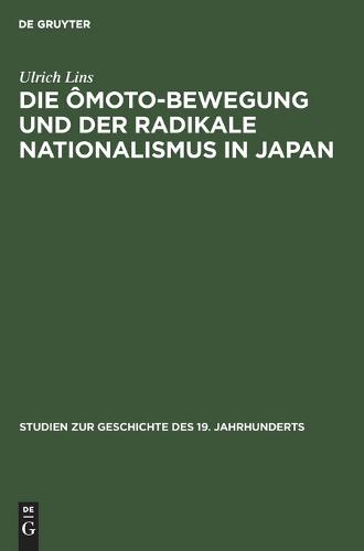Die Omoto-Bewegung Und Der Radikale Nationalismus in Japan - Studien Zur Geschichte Des 19. Jahrhunderts 8 (Hardback)