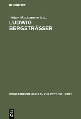Ludwig Bergstr sser - Biographische Quellen Zur Zeitgeschichte 5 (Hardback)