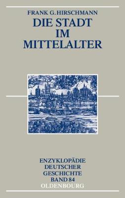 Die Stadt Im Mittelalter - Enzyklopadie Deutscher Geschichte (Hardback)