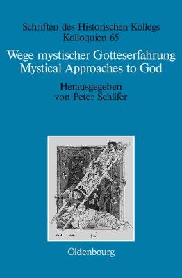 Wege Mystischer Gotteserfahrung. Mystical Approaches to God - Schriften Des Historischen Kollegs 65 (Hardback)
