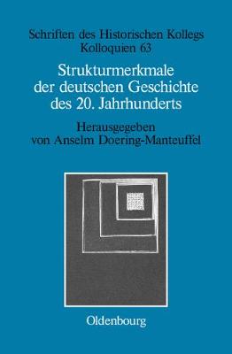 Strukturmerkmale Der Deutschen Geschichte Des 20. Jahrhunderts - Schriften Des Historischen Kollegs 63 (Hardback)