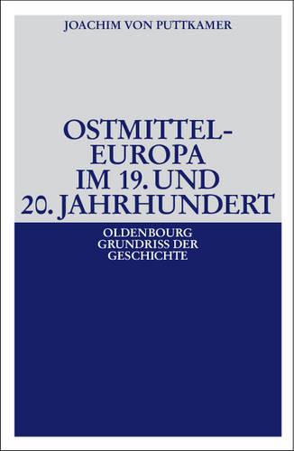 Ostmitteleuropa Im 19. Und 20. Jahrhundert - Oldenbourg Grundriss Der Geschichte 38 (Hardback)