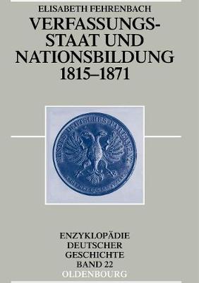 Verfassungsstaat Und Nationsbildung 1815-1871 - Enzyklopadie Deutscher Geschichte 22 (Hardback)