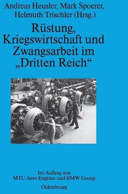 R stung, Kriegswirtschaft Und Zwangsarbeit Im "dritten Reich": Im Auftrag Von Mtu Aero Engines Und BMW Group - Perspektiven 3 (Hardback)