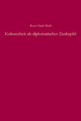 Kulturarbeit ALS Diplomatischer Zankapfel - Sudosteuropaische Arbeiten 139 (Hardback)