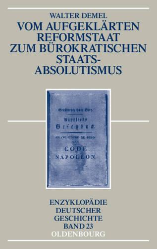 Vom Aufgekl rten Reformstaat Zum B rokratischen Staatsabsolutismus - Enzyklopadie Deutscher Geschichte 23 (Hardback)