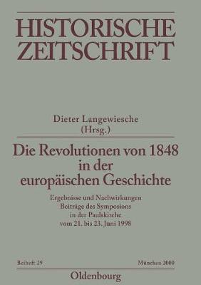 Die Revolutionen Von 1848 in Der Europaischen Geschichte: Ergebnisse Und Nachwirkungen. Beitrage Des Symposions in Der Paulskirche Vom 21. Bis 23. Juni 1998 (Paperback)