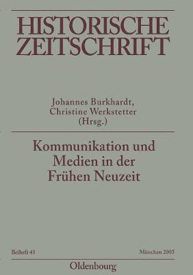 Kommunikation Und Medien in Der Fr hen Neuzeit - Historische Zeitschrift / Beihefte N.F. 41 (Paperback)