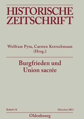 Burgfrieden Und Union Sacr e: Literarische Deutungen Und Politische Ordnungsvorstellungen in Deutschland Und Frankreich 1914-1933 - Historische Zeitschrift / Beihefte N.F. 54 (Paperback)
