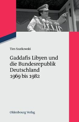 Gaddafis Libyen Und Die Bundesrepublik Deutschland 1969 Bis 1982 - Zeitgeschichte Im Gespr ch 15 (Paperback)