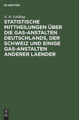 Statistische Mittheilungen UEber Die Gas-Anstalten Deutschlands, Der Schweiz Und Einige Gas-Anstalten Anderer Laender (Hardback)