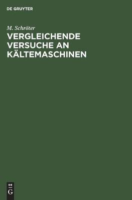 Vergleichende Versuche an Kaltemaschinen (Hardback)