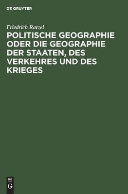 Politische Geographie oder die Geographie der Staaten, des Verkehres und des Krieges (Hardback)